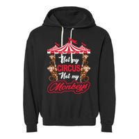 Funny Monkey Not My Circus Not My Monkeys Garment-Dyed Fleece Hoodie