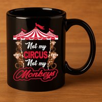 Funny Monkey Not My Circus Not My Monkeys 11oz C Handle Ceramic Mug