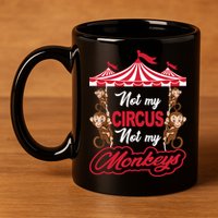 Funny Monkey Not My Circus Not My Monkeys 11oz C Handle Ceramic Mug