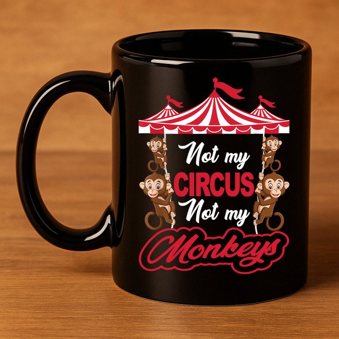 Funny Monkey Not My Circus Not My Monkeys 11oz C Handle Ceramic Mug