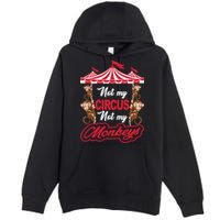 Funny Monkey Not My Circus Not My Monkeys Premium Pullover Hoodie