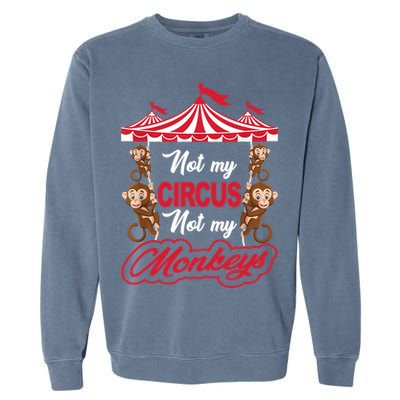 Funny Monkey Not My Circus Not My Monkeys Garment-Dyed Sweatshirt