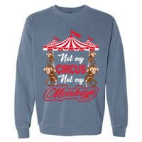 Funny Monkey Not My Circus Not My Monkeys Garment-Dyed Sweatshirt