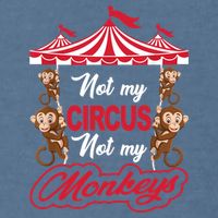 Funny Monkey Not My Circus Not My Monkeys Garment-Dyed Sweatshirt