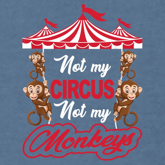 Funny Monkey Not My Circus Not My Monkeys Garment-Dyed Sweatshirt