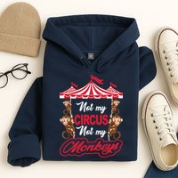 Funny Monkey Not My Circus Not My Monkeys Hoodie
