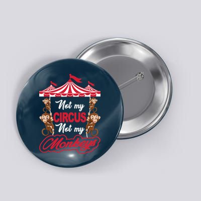 Funny Monkey Not My Circus Not My Monkeys Button