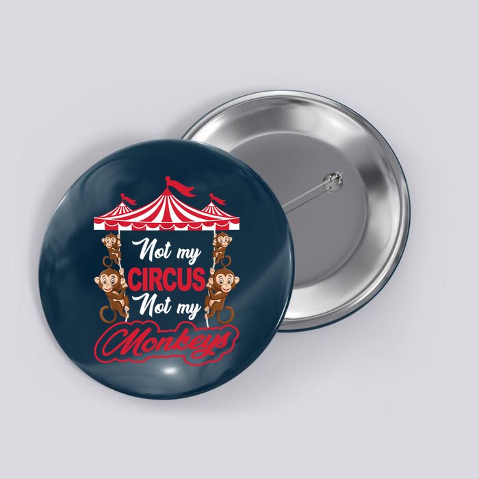 Funny Monkey Not My Circus Not My Monkeys Button