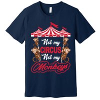 Funny Monkey Not My Circus Not My Monkeys Premium T-Shirt