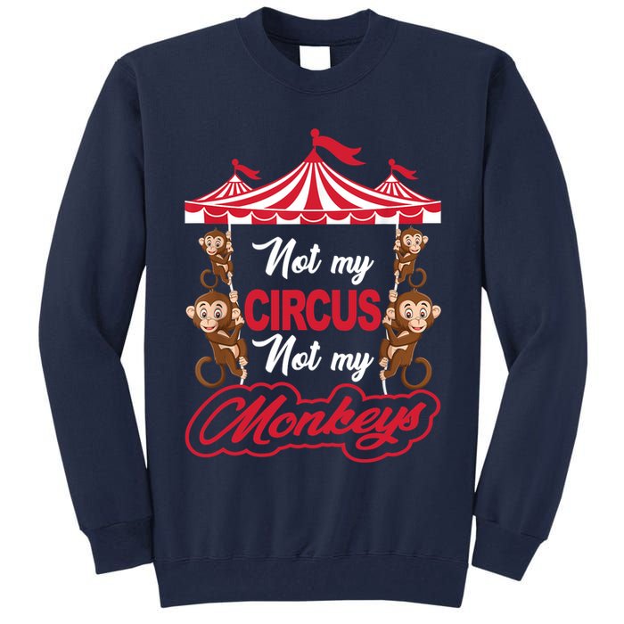 Funny Monkey Not My Circus Not My Monkeys Tall Sweatshirt