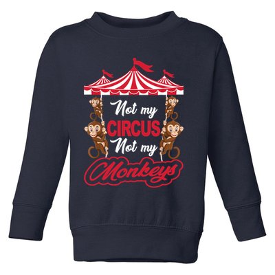 Funny Monkey Not My Circus Not My Monkeys Toddler Sweatshirt