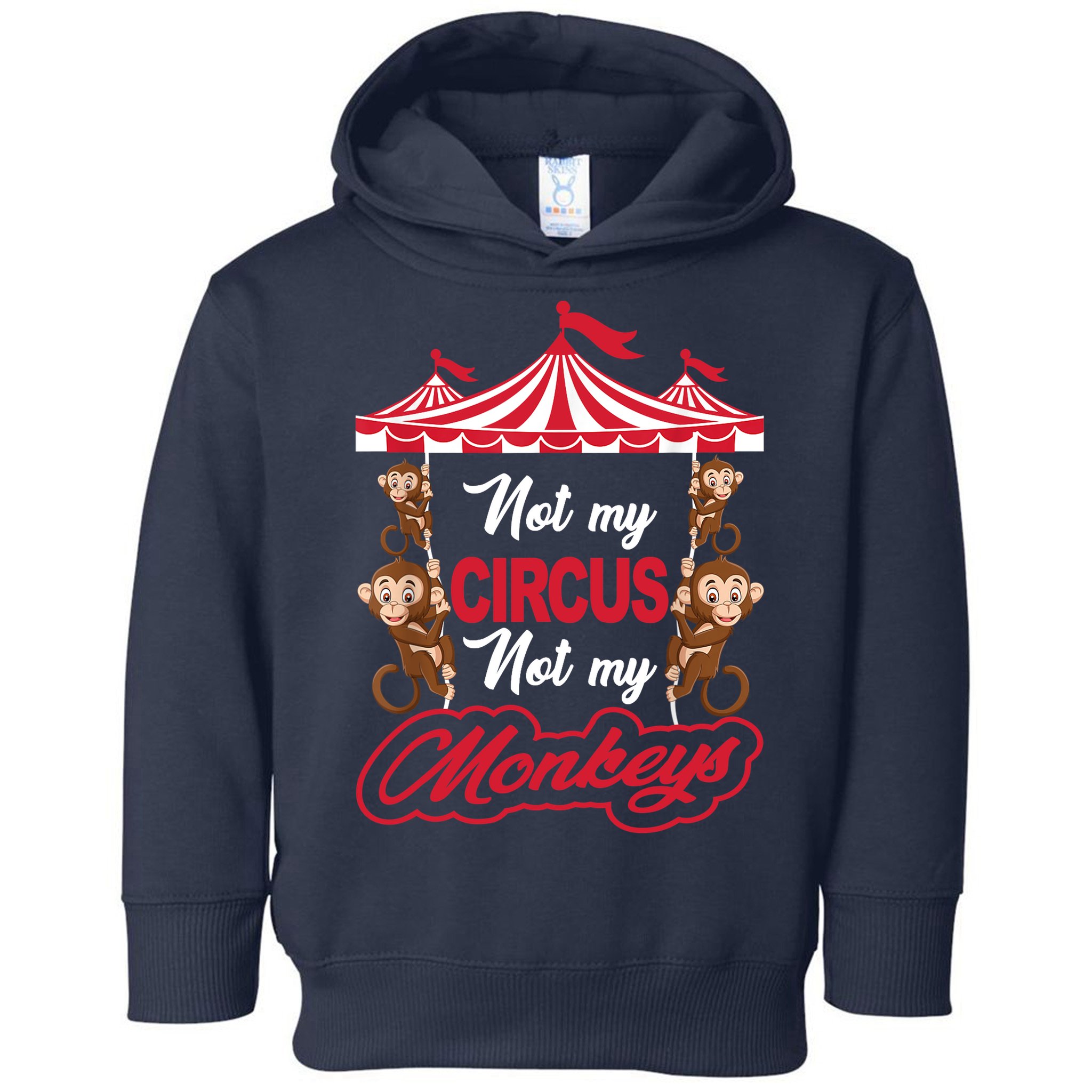 Funny Monkey Not My Circus Not My Monkeys Toddler Hoodie