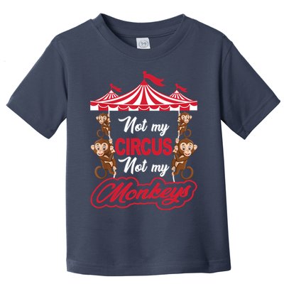 Funny Monkey Not My Circus Not My Monkeys Toddler T-Shirt