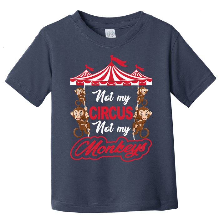 Funny Monkey Not My Circus Not My Monkeys Toddler T-Shirt