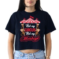 Funny Monkey Not My Circus Not My Monkeys Crop Top