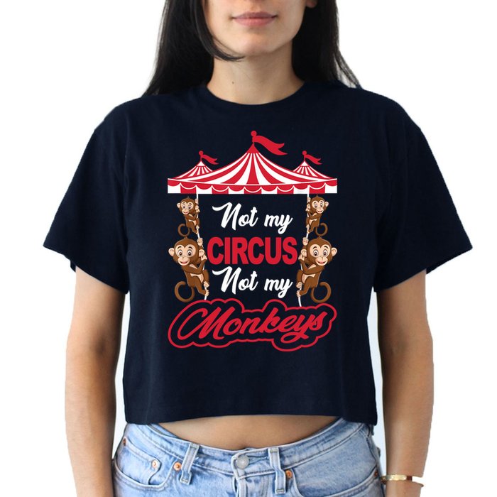 Funny Monkey Not My Circus Not My Monkeys Crop Top