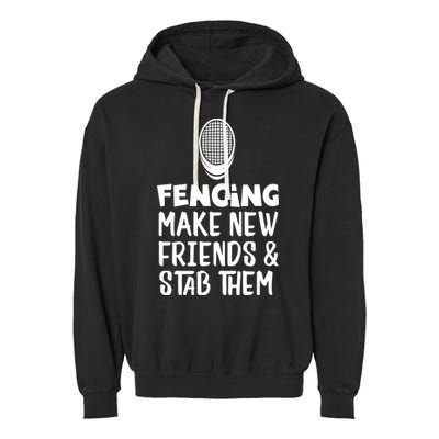 Fencing Make New Friends And Stab Them Fencing Garment-Dyed Fleece Hoodie