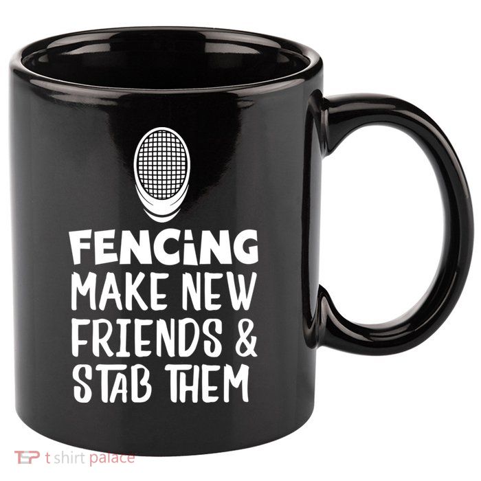 Fencing Make New Friends And Stab Them Fencing 11oz C Handle Ceramic Mug