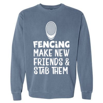 Fencing Make New Friends And Stab Them Fencing Garment-Dyed Sweatshirt