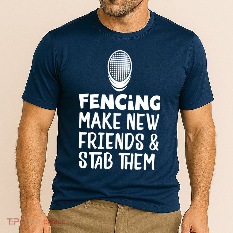 Fencing Make New Friends And Stab Them Fencing Performance Shirt