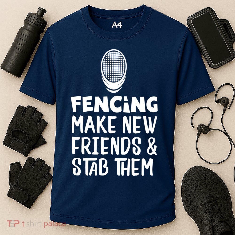 Fencing Make New Friends And Stab Them Fencing Performance Shirt