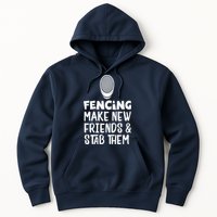 Fencing Make New Friends And Stab Them Fencing Hoodie