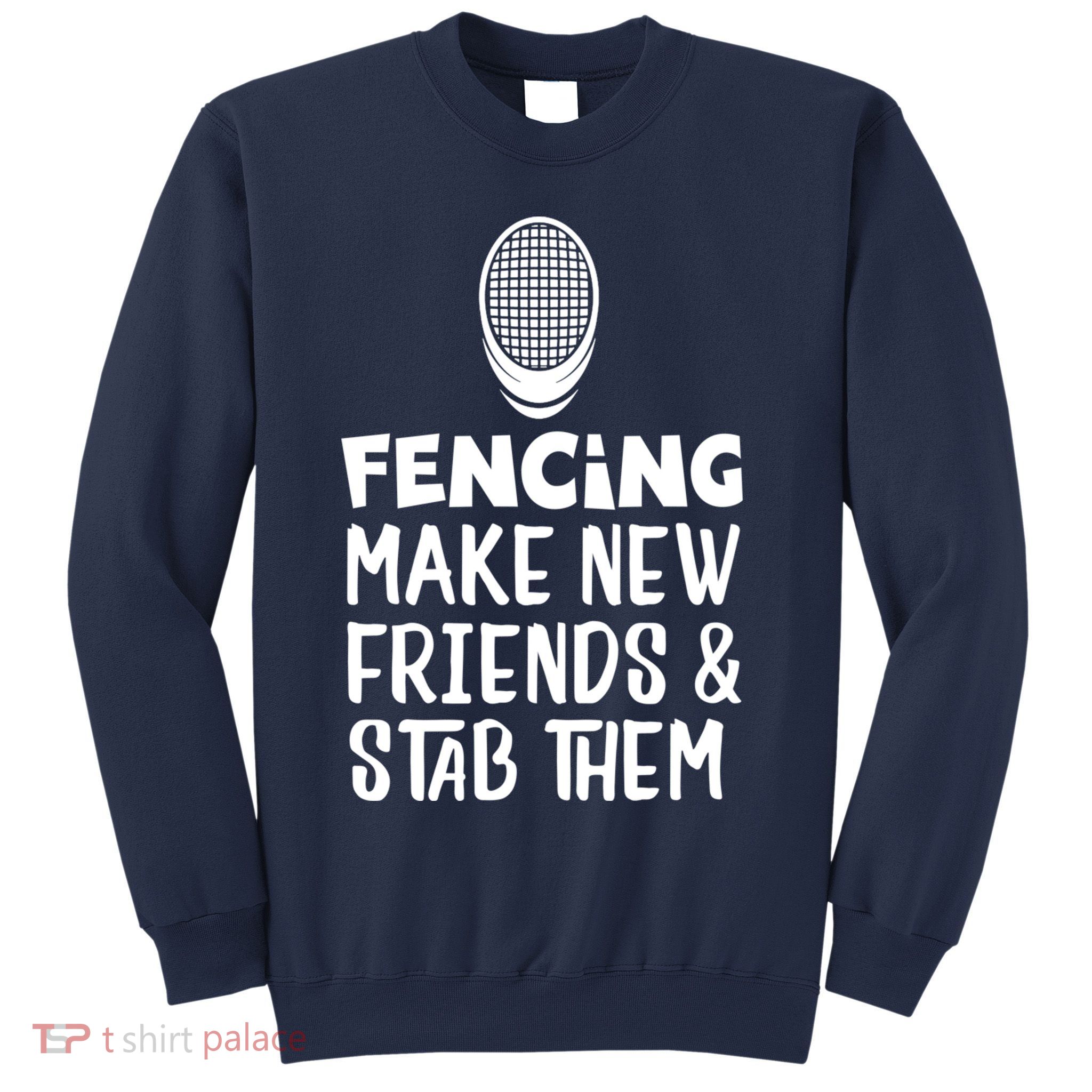 Fencing Make New Friends And Stab Them Fencing Sweatshirt