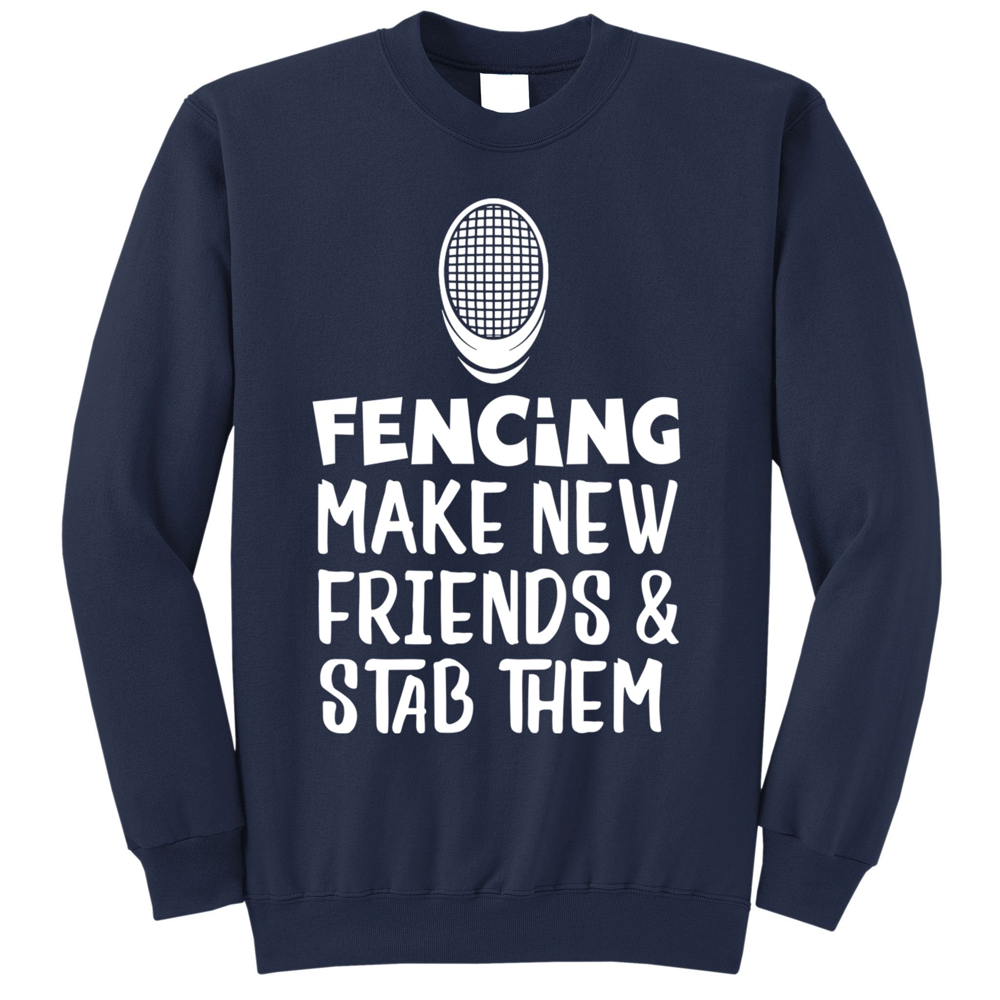 Fencing Make New Friends And Stab Them Fencing Sweatshirt