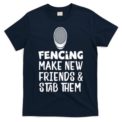 Fencing Make New Friends And Stab Them Fencing T-Shirt