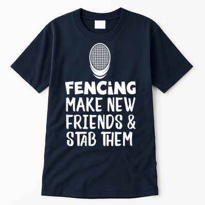 Fencing Make New Friends And Stab Them Fencing Tall T-Shirt