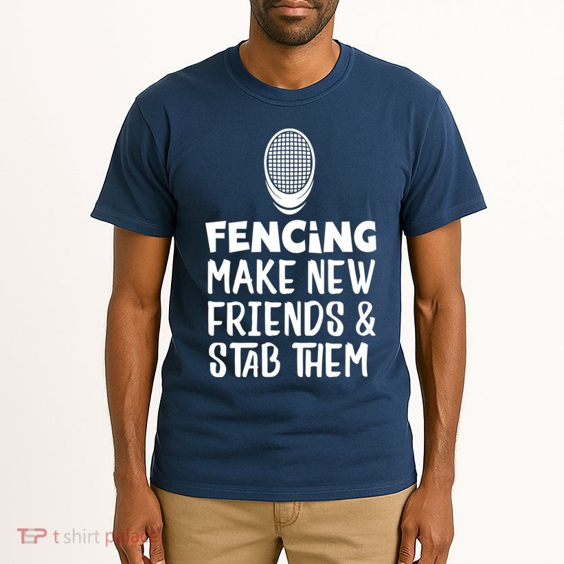 Fencing Make New Friends And Stab Them Fencing Tall T-Shirt