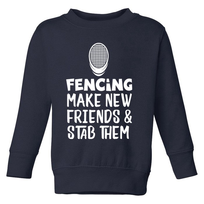 Fencing Make New Friends And Stab Them Fencing Toddler Sweatshirt