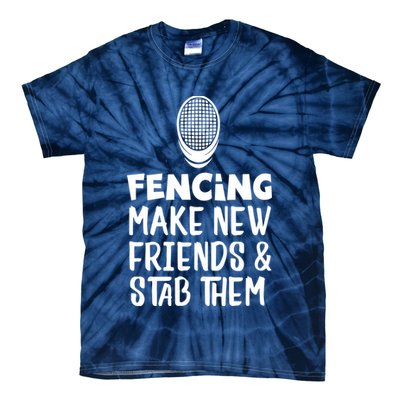 Fencing Make New Friends And Stab Them Fencing Tie-Dye T-Shirt