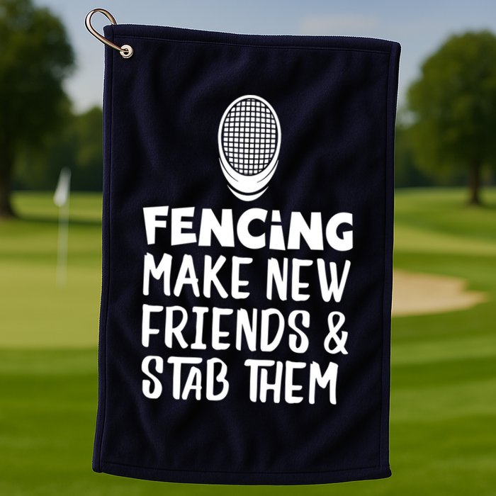 Fencing Make New Friends And Stab Them Fencing Golf Towel