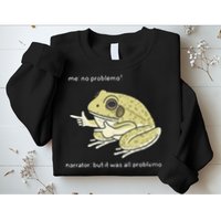 Frog Me No Problemo Narrator But It Was All Problemo Sweatshirt