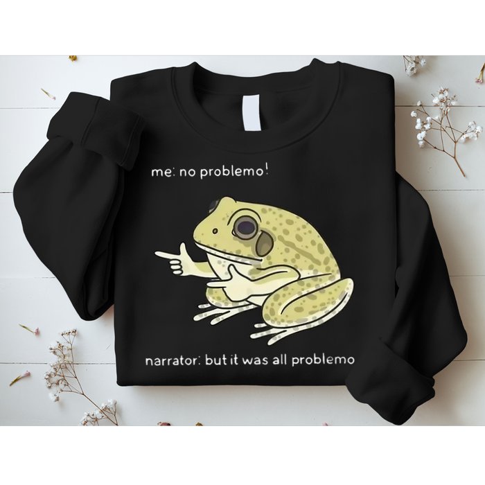 Frog Me No Problemo Narrator But It Was All Problemo Sweatshirt