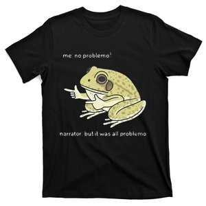 Frog Me No Problemo Narrator But It Was All Problemo T-Shirt