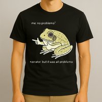 Frog Me No Problemo Narrator But It Was All Problemo T-Shirt