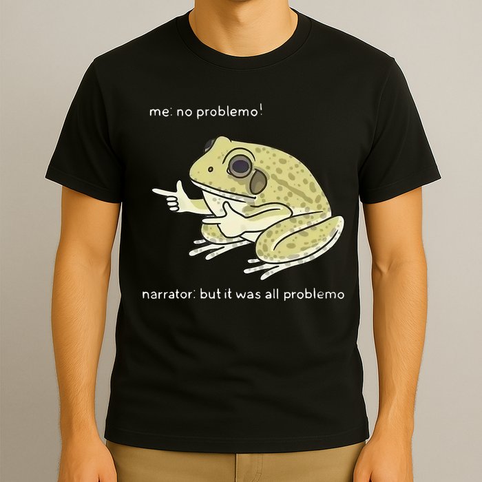 Frog Me No Problemo Narrator But It Was All Problemo T-Shirt