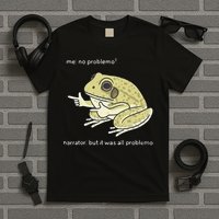 Frog Me No Problemo Narrator But It Was All Problemo T-Shirt