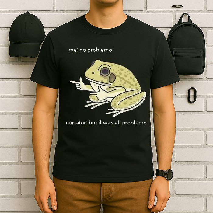 Frog Me No Problemo Narrator But It Was All Problemo T-Shirt