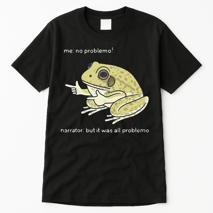 Frog Me No Problemo Narrator But It Was All Problemo Tall T-Shirt