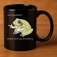 Frog Me No Problemo Narrator But It Was All Problemo 11oz C Handle Ceramic Mug