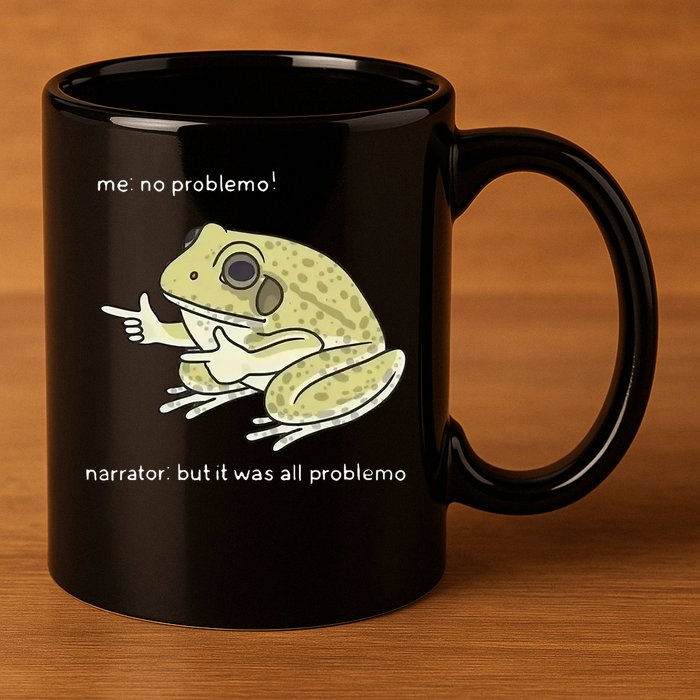 Frog Me No Problemo Narrator But It Was All Problemo 11oz C Handle Ceramic Mug