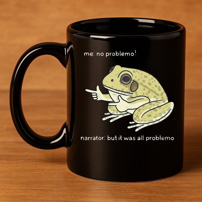 Frog Me No Problemo Narrator But It Was All Problemo 11oz C Handle Ceramic Mug