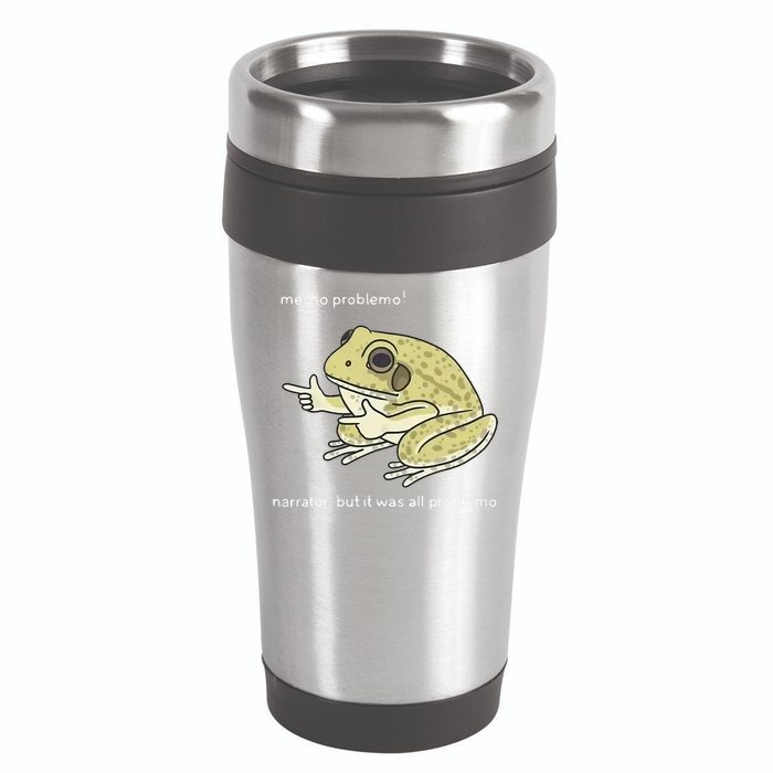 Frog Me No Problemo Narrator But It Was All Problemo 16oz Travel Tumbler