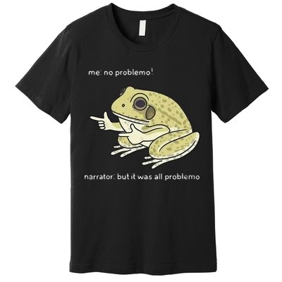 Frog Me No Problemo Narrator But It Was All Problemo Premium T-Shirt