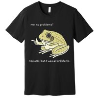 Frog Me No Problemo Narrator But It Was All Problemo Premium T-Shirt