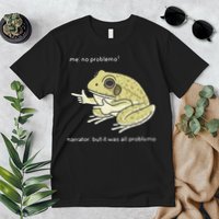 Frog Me No Problemo Narrator But It Was All Problemo Premium T-Shirt
