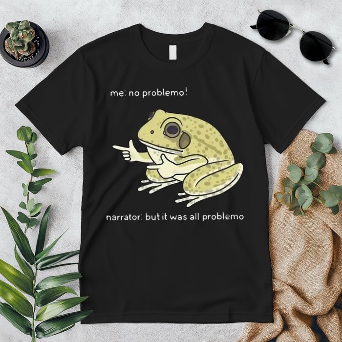 Frog Me No Problemo Narrator But It Was All Problemo Premium T-Shirt